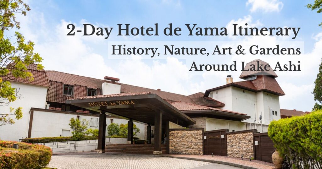 Hotel de Yama in Moto-Hakone, featured image for a 2-day Lake Ashi itinerary with history, nature, art, and gardens